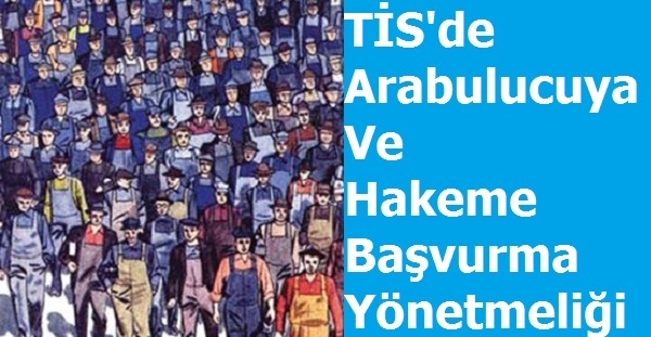 Toplu iş Sözleşmesinde Arabulucuya Ve Hakeme Başvurma Yönetmeliği