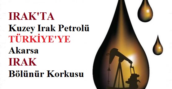 Petrol Türkiye'ye Akarsa Irak Bölünür Korkusu