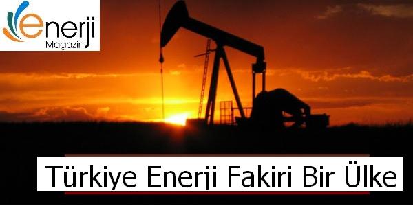 Türkiye Enerji Fakiri Bir Ülke