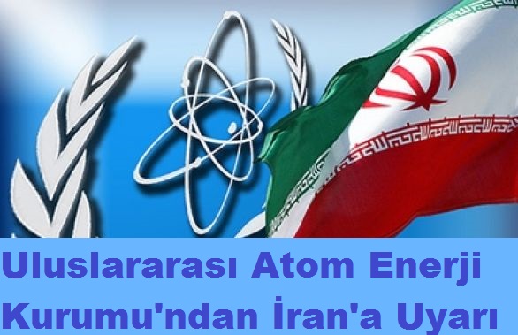 IAEA iran'ı Uyardı!