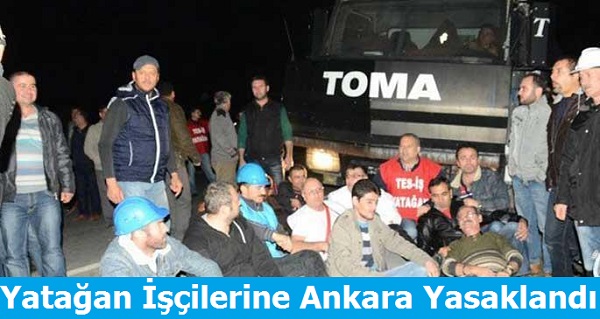 Enerji ve Maden işçilerine Ankara Yasaklandı