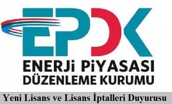 EPDK'dan Yeni Lisans ve iptal Duyurusu