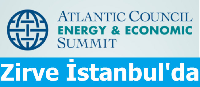Atlantik Konseyi Enerji ve Ekonomi Zirvesi istanbul'da